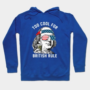 Too cool for British Rule - Ben Franklin Hoodie